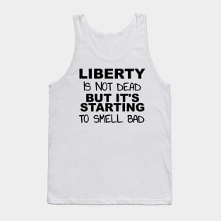 Liberty's Not Dead It's Starting To Smell Bad Tank Top